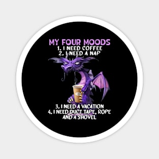My Four Moods I Need Coffee I Need A Nap Dragon Coffee Lover Magnet